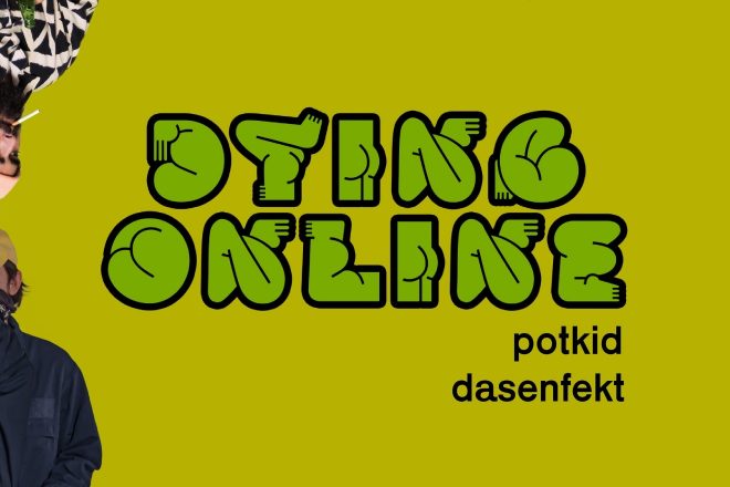 Potkid ve Dasenfekt ‘dying online’ ile bir arada